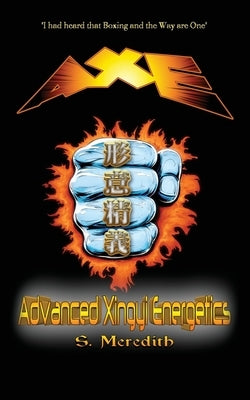 AXE Advanced Xingyi Energetics by Ray, Jeremy