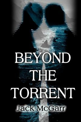 Beyond the Torrent by McGarr, Jack