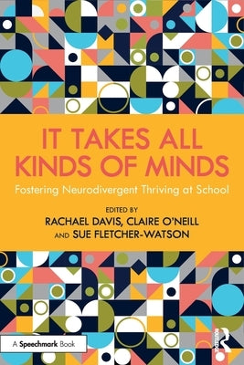 It Takes All Kinds of Minds: Fostering Neurodivergent Thriving at School by Davis, Rachael
