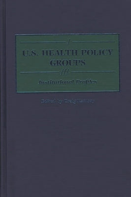 U.S. Health Policy Groups: Institutional Profiles by Ramsay, Craig