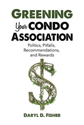 Greening Your Condo Association by Fisher, Daryl D.