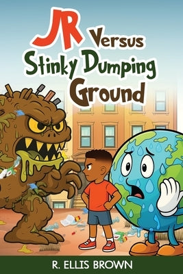 JR Versus Stinky Dumping Ground by Brown, R. Ellis