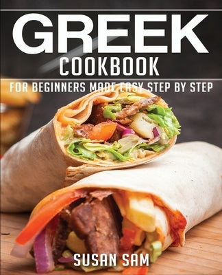 Greek Cookbook: Book3, for Beginners Made Easy Step by Step by Sam, Susan