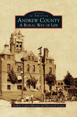 Andrew County: A Rural Way of Life by Andrew County Museum