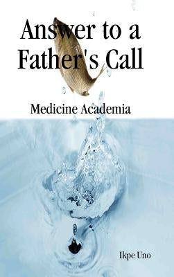 Answer to a Fathers Call by Uno, Ikpe