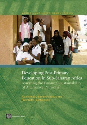 Developing Post-Primary Education in Sub-Saharan Africa: Assessing the Financial Sustainability of Alternative Pathways by Mingat, Alain