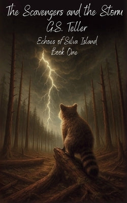 The Scavengers and the Storm by Teller, G. S.
