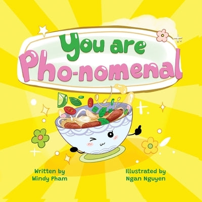 You Are Pho-nomemal (A Valentine's Book with Adorable Vietnamese Food Puns) by Pham, Windy