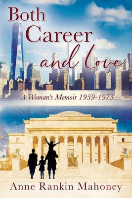 Both Career and Love: A Woman's Memoir 1959-1973 by Mahoney, Anne Rankin