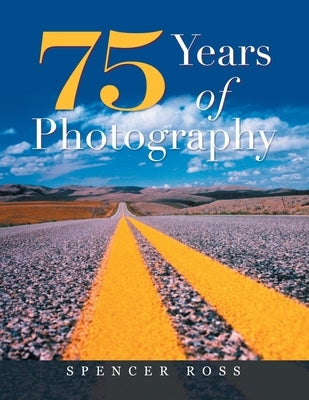 75 Years of Photography by Ross, Spencer