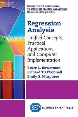 Regression Analysis: Unified Concepts, Practical Applications, Computer Implementation by Bowerman, Bruce L.