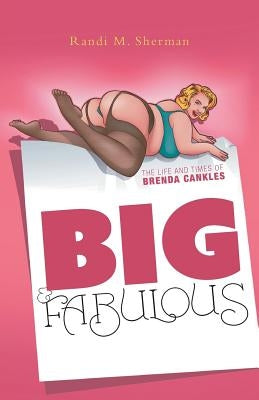 Big & Fabulous: The Life and Times of Brenda Cankles by Sherman, Randi M.
