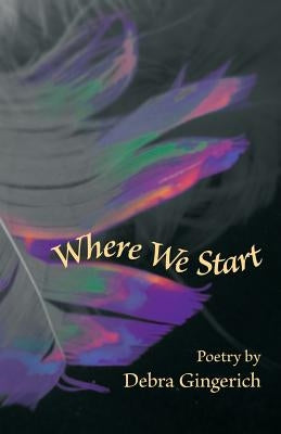 Where We Start by Gingerich, Debra