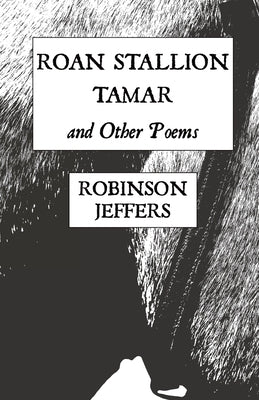 Roan Stallion, Tamar and Other Poems by Jeffers, Robinson