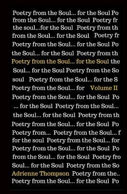 Poetry from the Soul... for the Soul: Volume II by Thompson, Adrienne