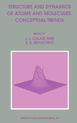 Structure and Dynamics of Atoms and Molecules: Conceptual Trends by Calais, J. L.