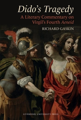 Dido's Tragedy: A Literary Commentary on Virgil's Fourth Aeneid by Gaskin, Richard