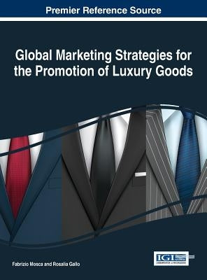 Global Marketing Strategies for the Promotion of Luxury Goods by Mosca, Fabrizio