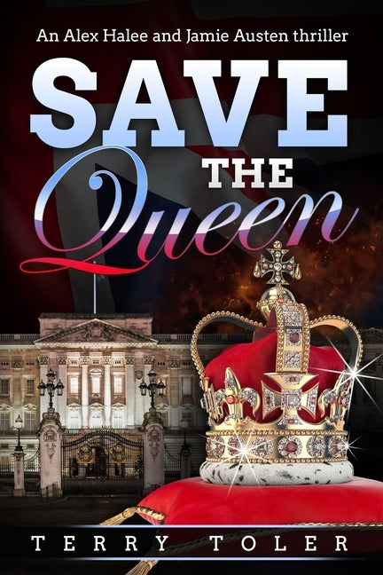Save the Queen: An Alex Halee and Jamie Austen Spy Thriller by Toler, Terry