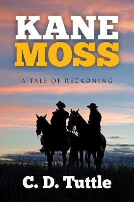 Kane Moss: A Tale of Reckoning by Tuttle, C. D.