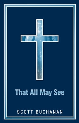 That All May See by Buchanan, Scott