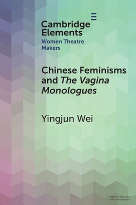Chinese Feminisms and the Vagina Monologues by Wei, Yingjun