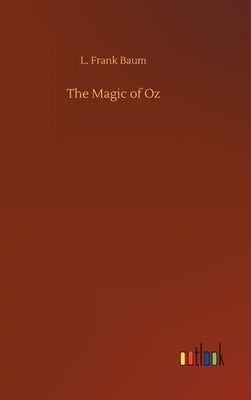 The Magic of Oz by Baum, L. Frank