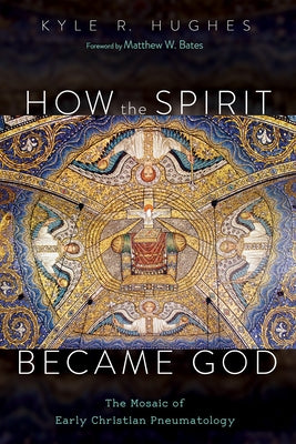 How the Spirit Became God by Hughes, Kyle R.