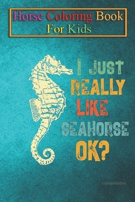 Horse Coloring Book For Kids: Seahorse Lover Gift Sea Horse Aquatic Ocean Animals Animal Coloring Book - For Kids Aged 3-8 (Fun Activities Books) by K. R., Jenny