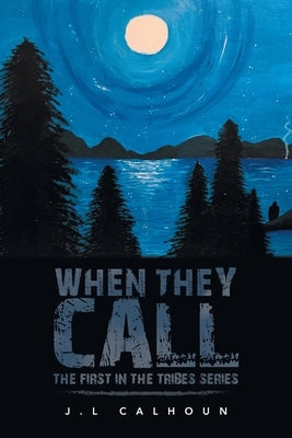 When They Call: The First in the Tribes Series by Calhoun, J. L.