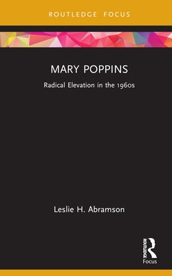 Mary Poppins: Radical Elevation in the 1960s by Abramson, Leslie H.