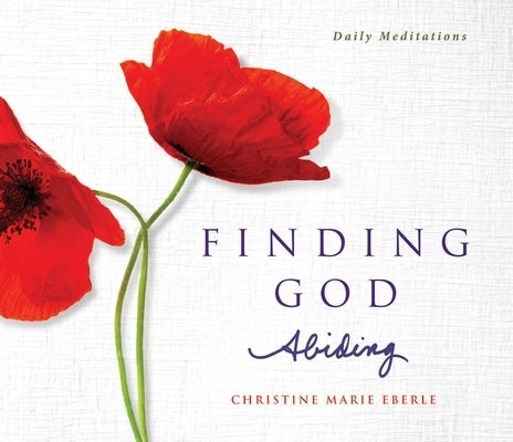 Finding God Abiding: Daily Meditations by Eberle, Christine Marie