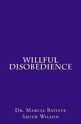 Willful Disobedience by Wilson, Marcia Batiste Smith