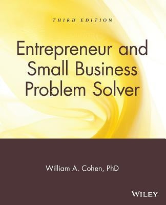 Entrepreneur and Small Business Problem Solver by Cohen, William A.