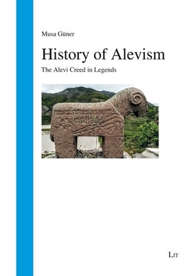 History of Alevism: The Alevi Creed in Legends by Güner, Musa