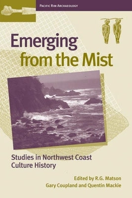 Emerging from the Mist: Studies in Northwest Coast Culture History by MacKie, Quentin