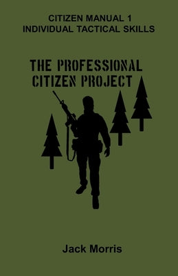Citizen Manual 1: Individual Tactical Skills by Morris, Jack