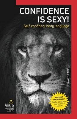 Confidence is sexy!: Self-confident body language by Kadič, Edvard