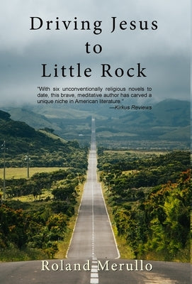 Driving Jesus to Little Rock by Merullo, Roland