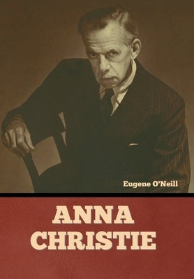 Anna Christie by O'Neill, Eugene