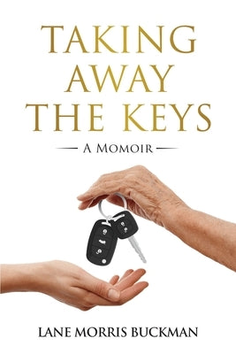 Taking Away the Keys: a Momoir by Morris Buckman, Lane
