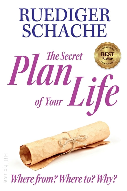 The Secret Plan Of Your Life: Where from? Where to? Why? by Schache, Ruediger