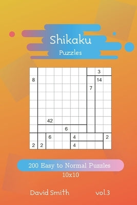 Shikaku Puzzles - 200 Easy to Normal Puzzles 10x10 vol.3 by Smith, David