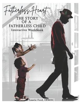 Fatherless Heart: The Story of a Fatherless Child: Interactive Workbook by Bookard, Yakisha