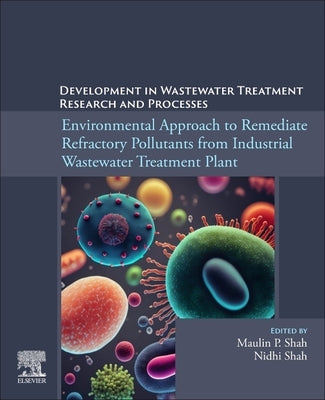 Environmental Approach to Remediate Refractory Pollutants from Industrial Wastewater Treatment Plant by Shah, Maulin P.