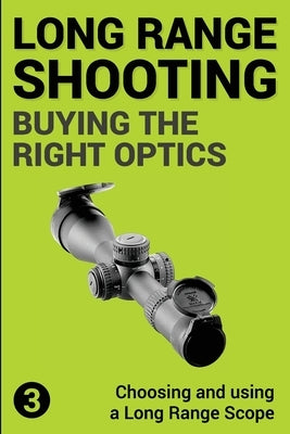 Precision Long Range Shooting And Hunting: Choosing and using a Long Range Rifle Scope by Gillespie-Brown, Jon