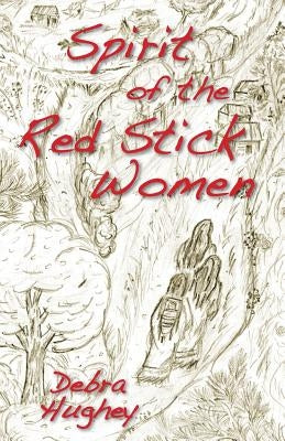 Spirit of the Red Stick Women by Hughey, Debra