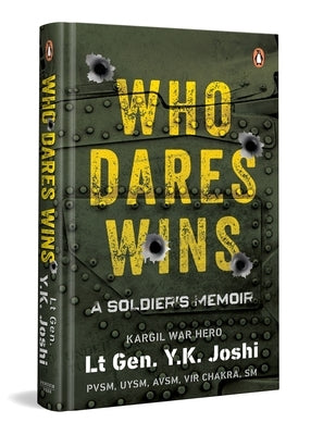 Who Dares Wins: A Soldier's Memoir by Joshi, Y. K.