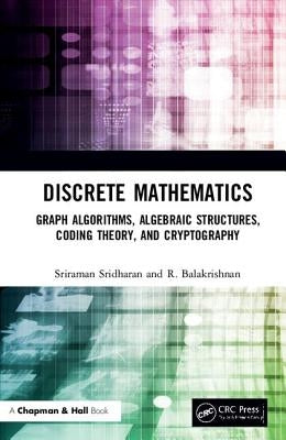 Discrete Mathematics: Graph Algorithms, Algebraic Structures, Coding Theory, and Cryptography by Sridharan, Sriraman