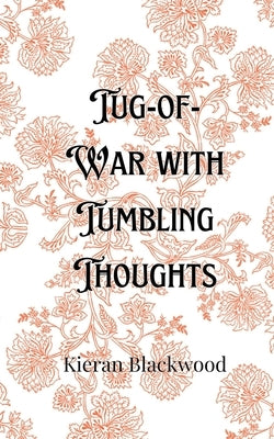 Tug-of-War with Tumbling Thoughts by Blackwood, Kieran